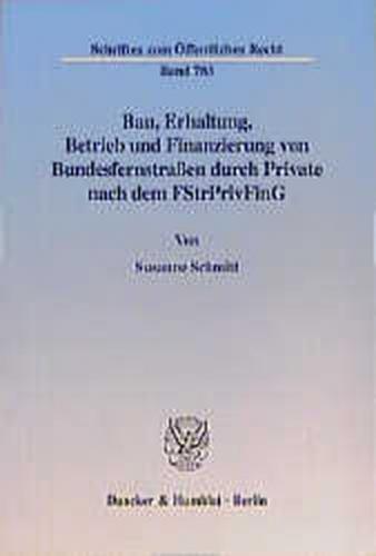 Bau, Erhaltung, Betrieb und Finanzierung von Bundesfernstraßen durch Private nach dem FStrPrivFinG. 