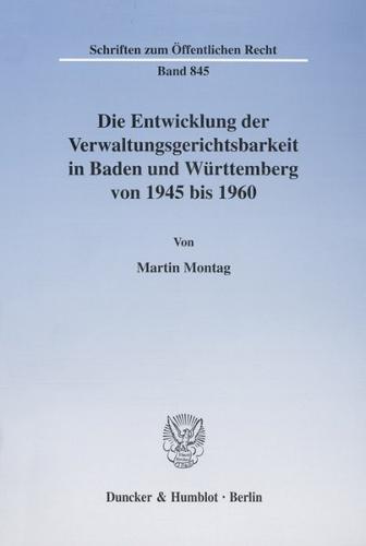 Die Entwicklung der Verwaltungsgerichtsbarkeit in Baden und Württemberg von 1945 bis 1960. 