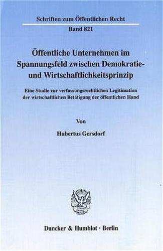 Öffentliche Unternehmen im Spannungsfeld zwischen Demokratie- und Wirtschaftlichkeitsprinzip. 