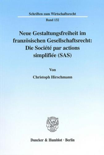 Neue Gestaltungsfreiheit im französischen Gesellschaftsrecht: Die Société par actions simplifiée (SAS). 