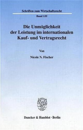 Die Unmöglichkeit der Leistung im internationalen Kauf- und Vertragsrecht. 