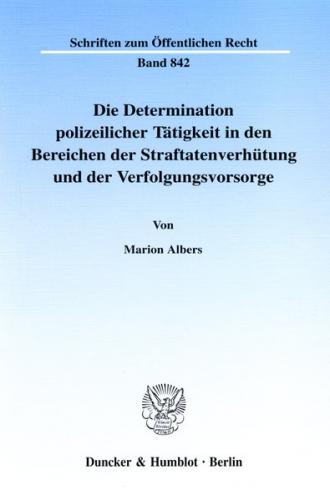 Die Determination polizeilicher Tätigkeit in den Bereichen der Straftatenverhütung und der Verfolgungsvorsorge. 