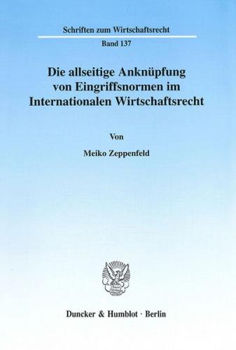 Die allseitige Anknüpfung von Eingriffsnormen im Internationalen Wirtschaftsrecht. 