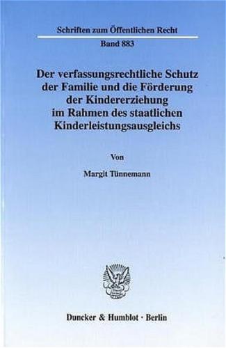 Der verfassungsrechtliche Schutz der Familie und die Förderung der Kindererziehung im Rahmen des staatlichen Kinderleistungsausgleichs. 