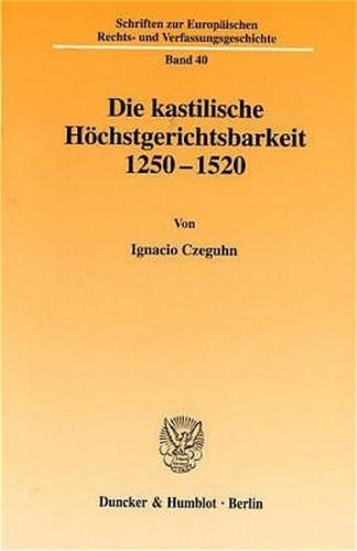 Die kastilische Höchstgerichtsbarkeit 1250 - 1520. 
