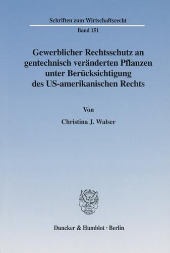 Gewerblicher Rechtsschutz an gentechnisch veränderten Pflanzen unter Berücksichtigung des US-amerikanischen Rechts. 