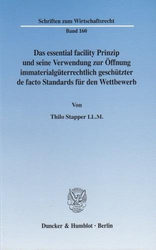 Das essential facility Prinzip und seine Verwendung zur Öffnung immaterialgüterrechtlich geschützter de facto Standards für den Wettbewerb. 
