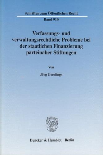 Verfassungs- und verwaltungsrechtliche Probleme bei der staatlichen Finanzierung parteinaher Stiftungen. 