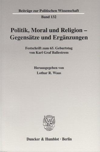Politik, Moral und Religion - Gegensätze und Ergänzungen. 