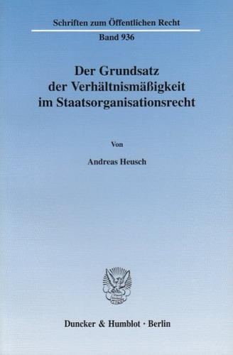 Der Grundsatz der Verhältnismäßigkeit im Staatsorganisationsrecht. 