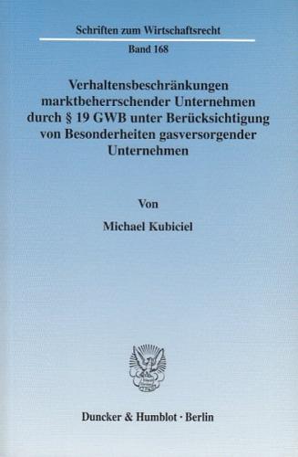 Verhaltensbeschränkungen marktbeherrschender Unternehmen durch § 19 GWB unter Berücksichtigung von Besonderheiten gasversorgender Unternehmen. 