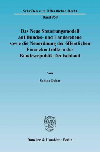 Das Neue Steuerungsmodell auf Bundes- und Länderebene sowie die Neuordnung der öffentlichen Finanzkontrolle in der Bundesrepublik Deutschland. 
