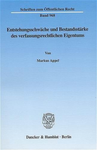Entstehungsschwäche und Bestandsstärke des verfassungsrechtlichen Eigentums. 
