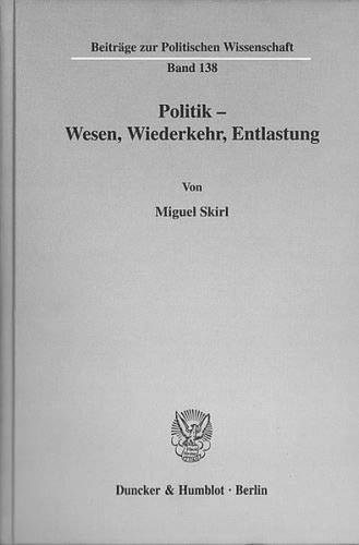 Politik - Wesen, Wiederkehr, Entlastung. 