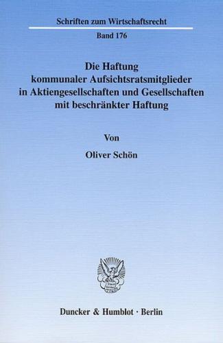 Die Haftung kommunaler Aufsichtsratsmitglieder in Aktiengesellschaften und Gesellschaften mit beschränkter Haftung. 