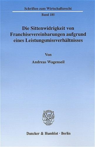 Die Sittenwidrigkeit von Franchisevereinbarungen aufgrund eines Leistungsmissverhältnisses. 