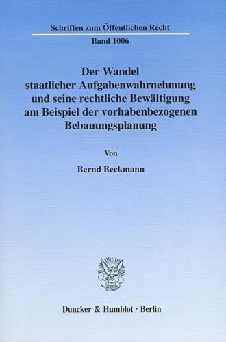 Der Wandel staatlicher Aufgabenwahrnehmung und seine rechtliche Bewältigung am Beispiel der vorhabenbezogenen Bebauungsplanung. 