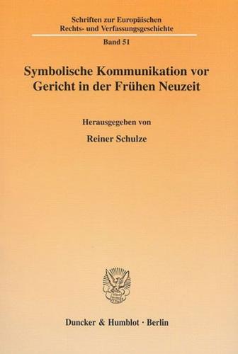 Symbolische Kommunikation vor Gericht in der Frühen Neuzeit. 