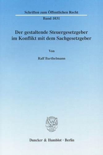 Der gestaltende Steuergesetzgeber im Konflikt mit dem Sachgesetzgeber. 