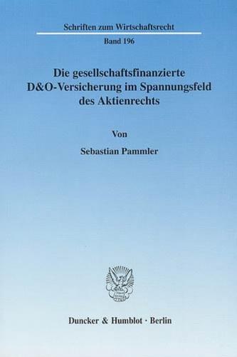 Die gesellschaftsfinanzierte D&O-Versicherung im Spannungsfeld des Aktienrechts. 
