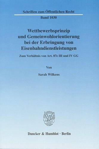 Wettbewerbsprinzip und Gemeinwohlorientierung bei der Erbringung von Eisenbahndienstleistungen. 