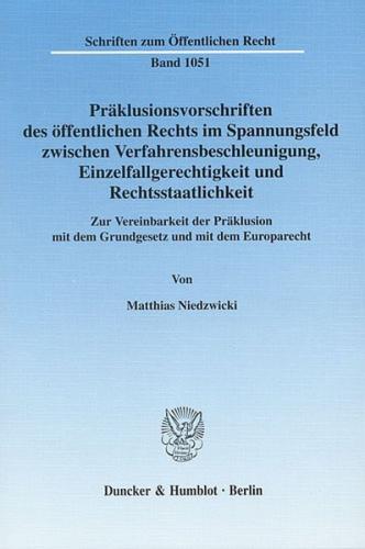 Präklusionsvorschriften des öffentlichen Rechts im Spannungsfeld zwischen Verfahrensbeschleunigung, Einzelfallgerechtigkeit und Rechtsstaatlichkeit. 