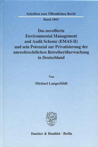 Das novellierte Environmental Management and Audit Scheme (EMAS-II) und sein Potenzial zur Privatisierung der umweltrechtlichen Betreiberüberwachung in Deutschland. 