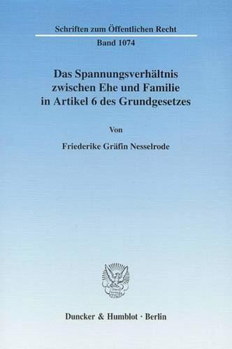 Das Spannungsverhältnis zwischen Ehe und Familie in Artikel 6 des Grundgesetzes. 