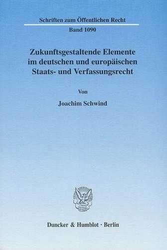 Zukunftsgestaltende Elemente im deutschen und europäischen Staats- und Verfassungsrecht. 