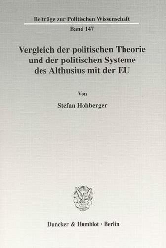 Vergleich der politischen Theorie und der politischen Systeme des Althusius mit der EU. 