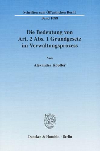 Die Bedeutung von Art. 2 Abs. 1 Grundgesetz im Verwaltungsprozess. 