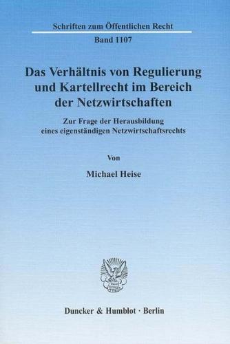 Das Verhältnis von Regulierung und Kartellrecht im Bereich der Netzwirtschaften. 