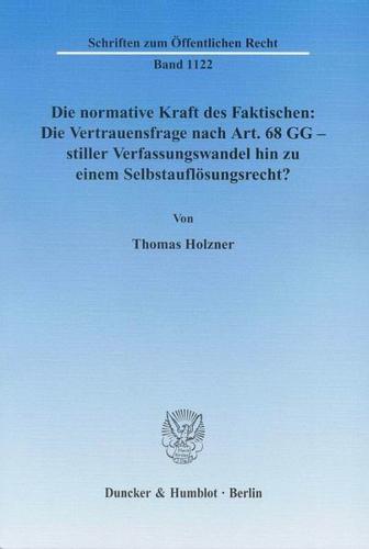 Die normative Kraft des Faktischen: Die Vertrauensfrage nach Art. 68 GG - stiller Verfassungswandel hin zu einem Selbstauflösungsrecht? 