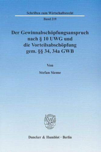 Der Gewinnabschöpfungsanspruch nach § 10 UWG und die Vorteilsabschöpfung gem. §§ 34, 34a GWB. 