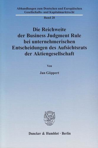 Die Reichweite der Business Judgment Rule bei unternehmerischen Entscheidungen des Aufsichtsrats der Aktiengesellschaft. 