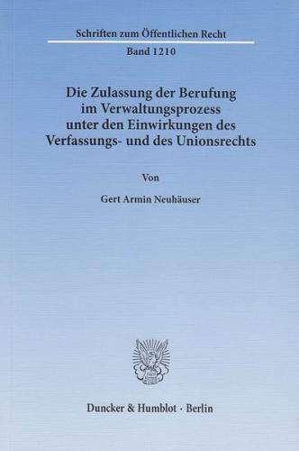 Die Zulassung der Berufung im Verwaltungsprozess unter den Einwirkungen des Verfassungs- und des Unionsrechts. 