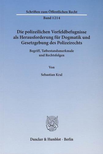 Die polizeilichen Vorfeldbefugnisse als Herausforderung für Dogmatik und Gesetzgebung des Polizeirechts. 