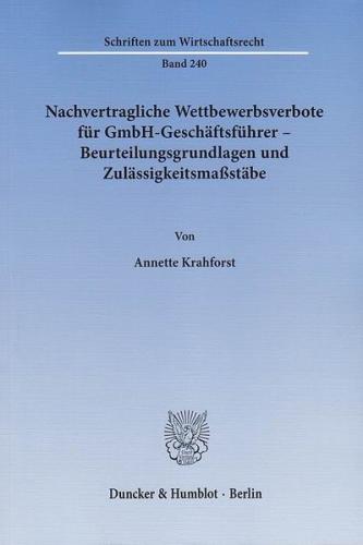 Nachvertragliche Wettbewerbsverbote für GmbH-Geschäftsführer – Beurteilungsgrundlagen und Zulässigkeitsmaßstäbe. 