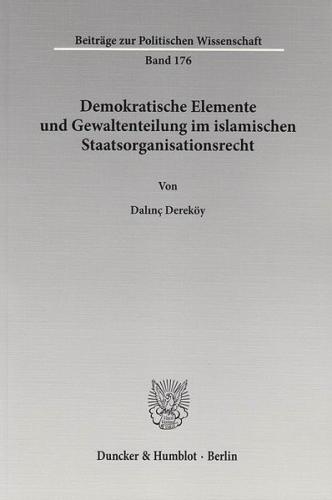 Demokratische Elemente und Gewaltenteilung im islamischen Staatsorganisationsrecht. 