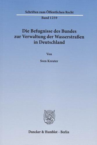 Die Befugnisse des Bundes zur Verwaltung der Wasserstraßen in Deutschland. 