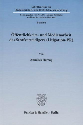 Öffentlichkeits- und Medienarbeit des Strafverteidigers (Litigation-PR). 
