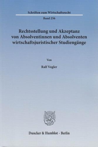 Rechtsstellung und Akzeptanz von Absolventinnen und Absolventen wirtschaftsjuristischer Studiengänge. 