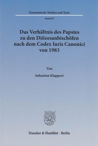 Das Verhältnis des Papstes zu den Diözesanbischöfen nach dem Codex Iuris Canonici von 1983. 