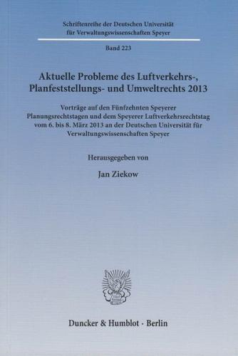 Aktuelle Probleme des Luftverkehrs-, Planfeststellungs- und Umweltrechts 2013. 
