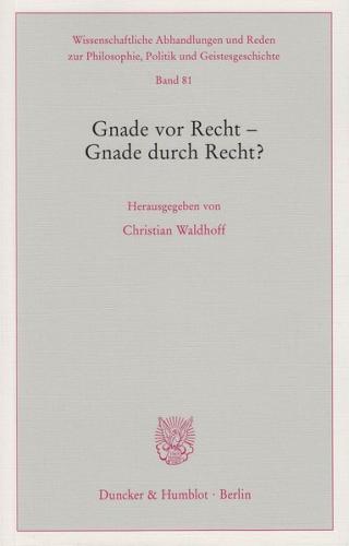 Gnade vor Recht – Gnade durch Recht? 