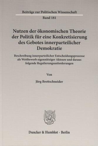 Nutzen der ökonomischen Theorie der Politik für eine Konkretisierung des Gebotes innerparteilicher Demokratie. 