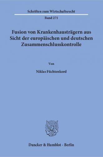 Fusion von Krankenhausträgern aus Sicht der europäischen und deutschen Zusammenschlusskontrolle. 