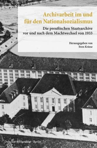 Archivarbeit im und für den Nationalsozialismus. 