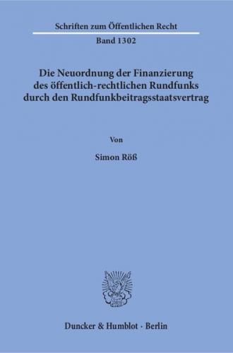 Die Neuordnung der Finanzierung des öffentlich-rechtlichen Rundfunks durch den Rundfunkbeitragsstaatsvertrag. 