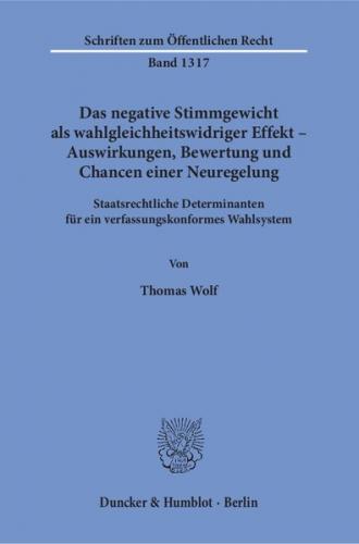 Das negative Stimmgewicht als wahlgleichheitswidriger Effekt – Auswirkungen, Bewertung und Chancen einer Neuregelung. 